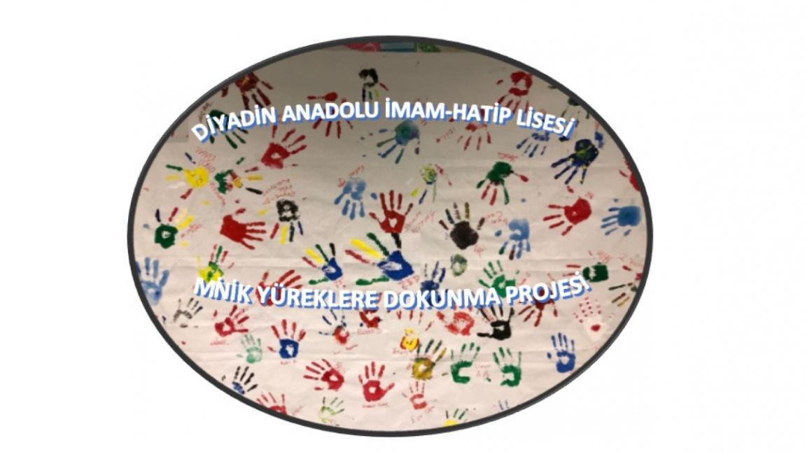 ÖRNEK VE ÖZGÜN UYGULAMA / PROJE ALANI Diyadin Anadolu İmam Hatip Lisesi Minik Yüreklere Dokunma Projesi